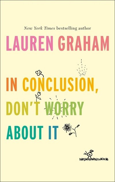 Cover for Lauren Graham · In Conclusion, Don't Worry About It (Gebundenes Buch) (2018)