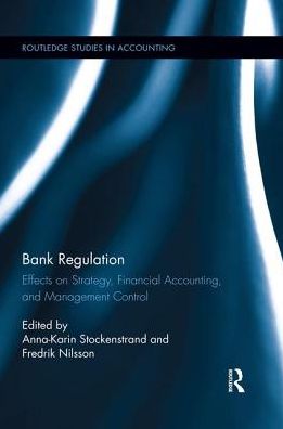 Cover for Bank Regulation: Effects on Strategy, Financial Accounting and Management Control - Routledge Studies in Accounting (Paperback Book) (2018)