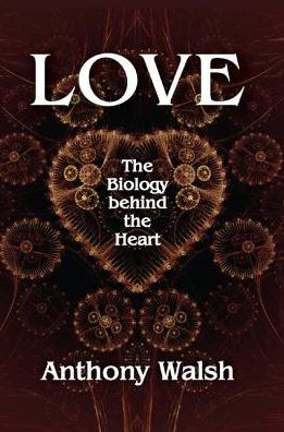 Cover for Anthony Walsh · Love: The Biology Behind the Heart (Paperback Book) (2019)