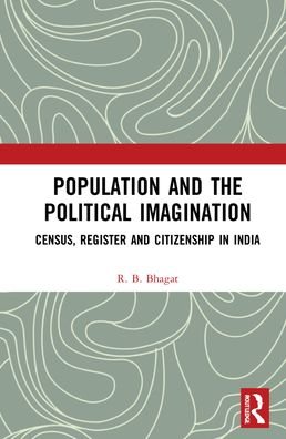 Cover for Bhagat, R.B. (International Institute for Population Sciences, Mumbai, India) · Population and the Political Imagination: Census, Register and Citizenship in India (Hardcover bog) (2022)