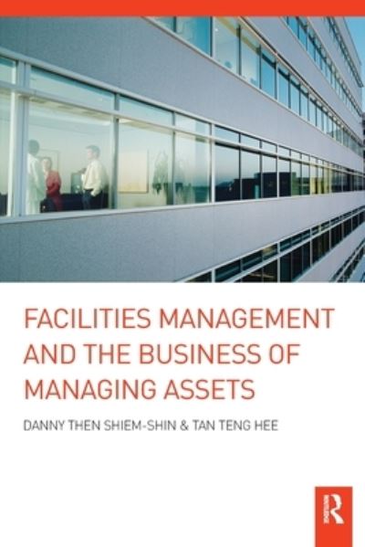 Cover for Shiem-Shin, Danny Then (Hong Kong Polytechnic University, Hong Kong) · Facilities Management and the Business of Managing Assets (Paperback Book) (2020)