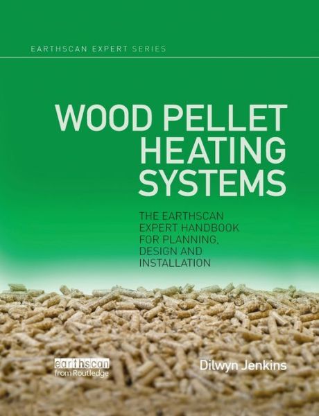 Cover for Dilwyn Jenkins · Wood Pellet Heating Systems: The Earthscan Expert Handbook on Planning, Design and Installation - Earthscan Expert (Paperback Book) (2021)