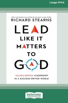 Cover for Richard Stearns · Lead Like It Matters to God: Values-Driven Leadership in a Success-Driven World [16pt Large Print Edition] (Paperback Book) (2021)