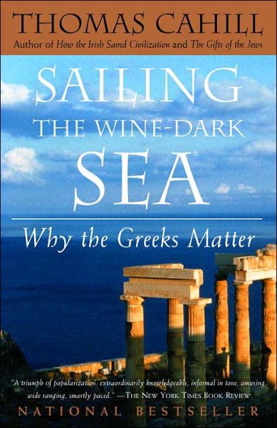 Cover for Thomas Cahill · Sailing the Wine-dark Sea: Why the Greeks Matter (Paperback Book) (2004)