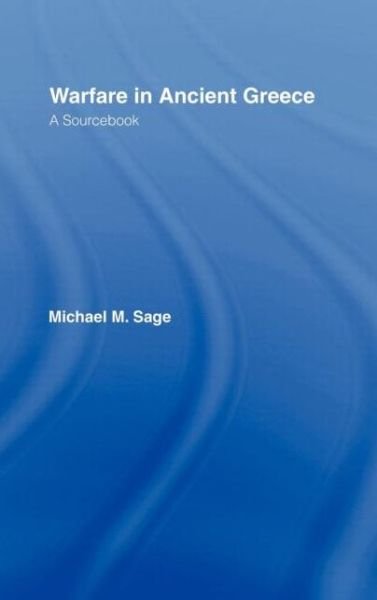 Cover for Michael Sage · Warfare in Ancient Greece: A Sourcebook - Routledge Sourcebooks for the Ancient World (Inbunden Bok) (1996)