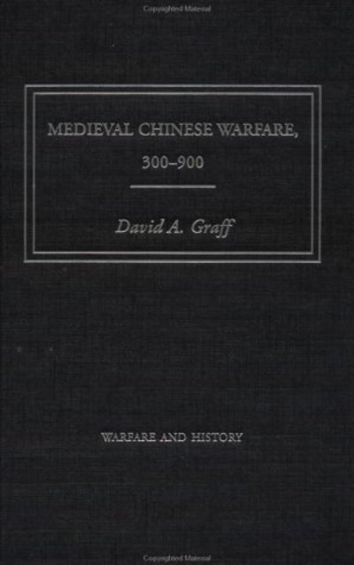 Cover for Graff, David (Kansas State College, USA) · Medieval Chinese Warfare 300-900 - Warfare and History (Hardcover Book) (2001)