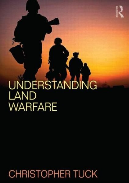Cover for Tuck, Christopher (King's College London, UK) · Understanding Land Warfare (Taschenbuch) (2014)