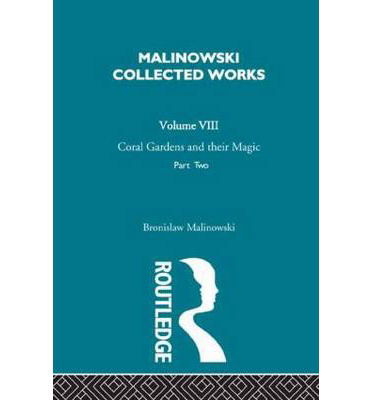 Coral Gardens and Their Magic: The Language and Magic of Gardening [1935] - Bronislaw Malinowski - Books - Taylor & Francis Ltd - 9780415606547 - November 10, 2010