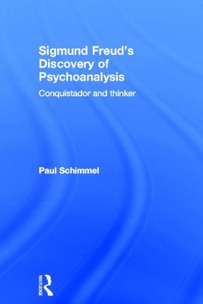 Cover for Paul Schimmel · Sigmund Freud's Discovery of Psychoanalysis: Conquistador and thinker (Hardcover Book) (2013)