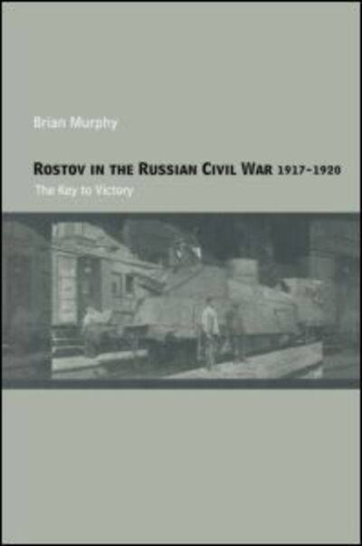 Cover for Brian Murphy · Rostov in the Russian Civil War, 1917-1920: The Key to Victory - Cass Military Studies (Taschenbuch) (2012)