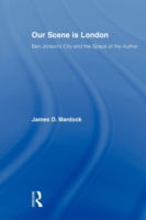 Cover for Mardock, James D. (University of Nevada, Reno, USA) · Our Scene is London: Ben Jonson's City and the Space of the Author - Studies in Major Literary Authors (Taschenbuch) (2009)