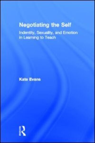 Cover for Kate Evans · Negotiating the Self: Identity, Sexuality, and Emotion in Learning to Teach (Gebundenes Buch) (2002)