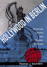Cover for Thomas J. Saunders · Hollywood in Berlin: American Cinema  and Weimar Germany - Weimar &amp; Now: German Cultural Criticism (Hardcover Book) (1994)