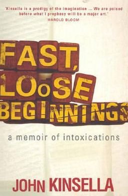Cover for John Kinsella · Fast, Loose Beginnings: A Memoir Of Intoxications (Pocketbok) (2006)