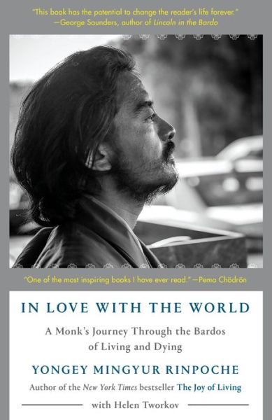 In Love with the World: A Monk's Journey Through the Bardos of Living and Dying - Yongey Mingyur Rinpoche - Bücher - Random House Publishing Group - 9780525512547 - 30. März 2021