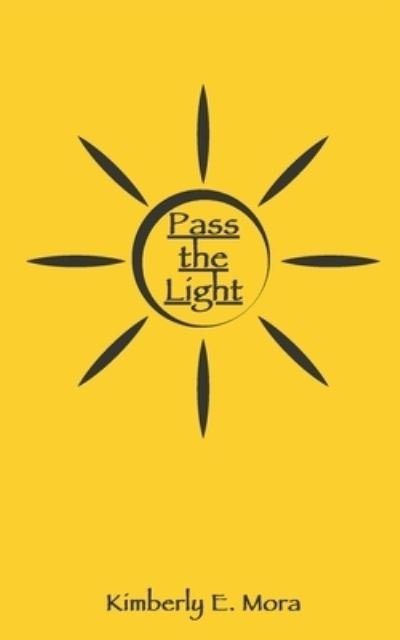 Pass the Light - Kimberly Mora - Boeken - Independently Published - 9780578657547 - 30 april 2020