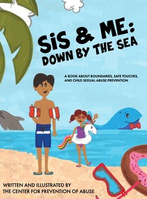 Cover for Center for Prevention of Abuse · Sis &amp; Me: Down by the Sea: A Book About Boundaries, Safe Touches, and Child Sexual Abuse Prevention (Hardcover Book) (2020)