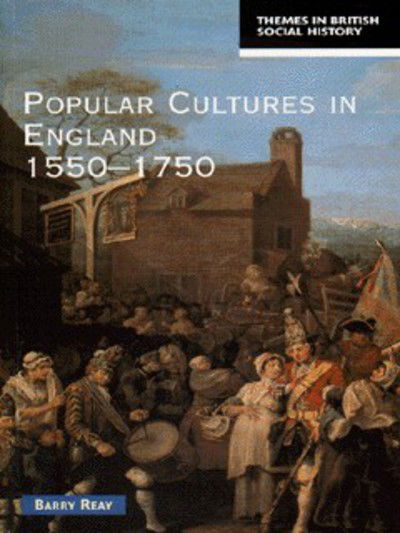 Cover for Barry Reay · Popular Cultures in England 1550-1750 - Themes In British Social History (Taschenbuch) (1998)