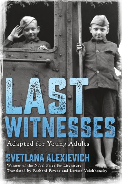 Cover for Svetlana Alexievich · Last Witnesses (Adapted for Young Adults) (Gebundenes Buch) (2021)
