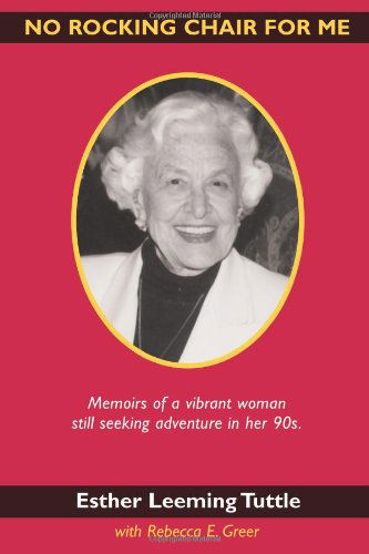 Cover for Esther Leeming Tuttle · No Rocking Chair for Me: Memoirs of a Vibrant Woman Still Seeking Adventure in Her 90s (Paperback Book) (2004)