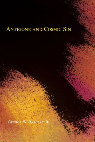Cover for George Barclay Jr. · Antigone and Cosmic Sin (Paperback Book) (2005)