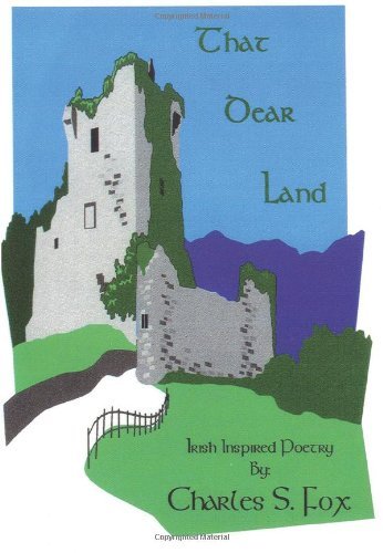 That Dear Land: Irish Inspired Poetry - Charles Fox - Livros - iUniverse, Inc. - 9780595429547 - 22 de fevereiro de 2007