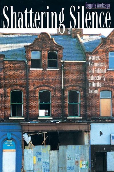 Cover for Begona Aretxaga · Shattering Silence: Women, Nationalism, and Political Subjectivity in Northern Ireland (Paperback Book) (1997)