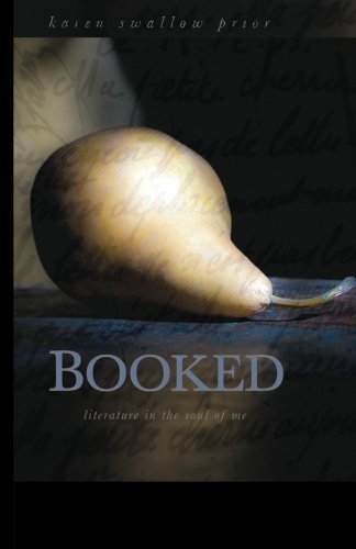 Booked: Literature in the Soul of Me - Karen Swallow Prior - Böcker - T. S. Poetry Press - 9780692014547 - 20 oktober 2012