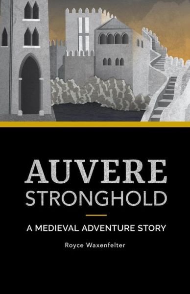 Cover for Royce Waxenfelter · Auvere Stronghold : A Medieval Adventure Story (Paperback Book) (2018)
