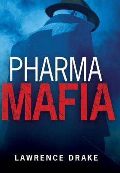 Cover for Lawrence Drake · PharmaMafia (Hardcover Book) (2016)