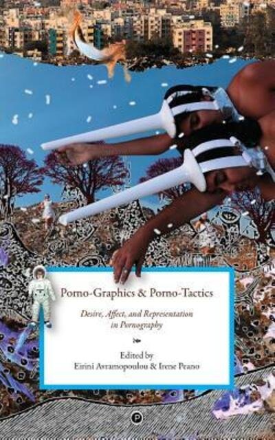 Cover for Eirini Avramopoulou · Porno-Graphics and Porno-Tactics : Desire, Affect and Representation in Pornography (Paperback Bog) (2016)