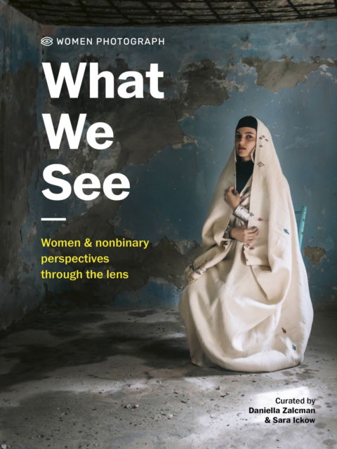 Women Photograph: What We See: Women and nonbinary perspectives through the lens (Hardcover Book) (2023)