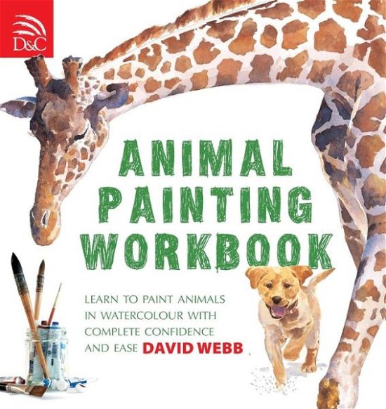 Cover for Webb, David (Author) · Animal Painting Workbook: Learn to Paint Animals in Watercolour with Complete Confidence and Ease (Paperback Bog) (2007)