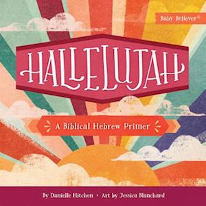 Cover for Danielle Hitchen · Hallelujah: A Biblical Hebrew Primer - Baby Believer (Board book) (2025)