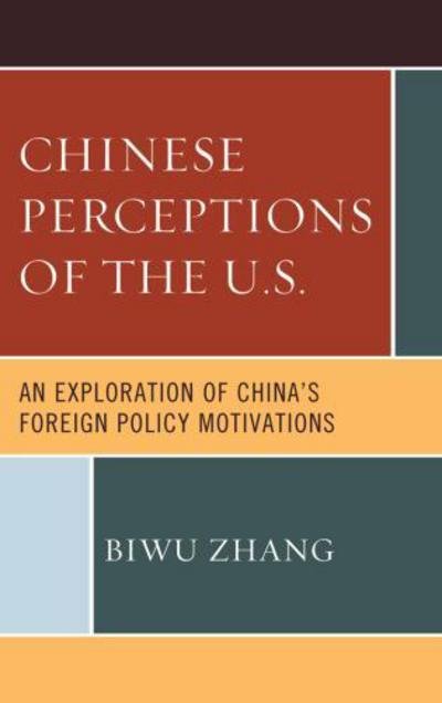 Cover for Biwu Zhang · Chinese Perceptions of the U.S.: An Exploration of China's Foreign Policy Motivations (Paperback Book) (2013)