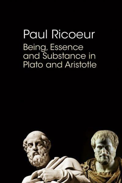 Cover for Ricoeur, Paul (Professor Emeritus at the University of Paris X and at the University of Chicago) · Being, Essence and Substance in Plato and Aristotle (Hardcover Book) (2013)