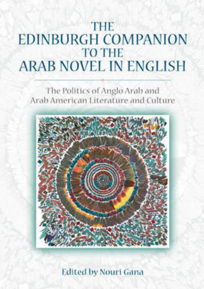 Cover for Nouri Gana · The Edinburgh Companion to the Arab Novel in English: The Politics of Anglo Arab and Arab American Literature and Culture (Paperback Book) (2015)