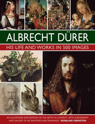 Cover for Rosalind Ormiston · Durer: His Life and Works in 500 Images: An illustrated exploration of the artist in context, with a biography and gallery of his paintings and drawings (Hardcover Book) (2025)