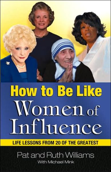 How to Be Like Women of Influence: Life Lessons from 20 of the Greatest - Pat Williams - Books - HCI - 9780757300547 - September 1, 2003