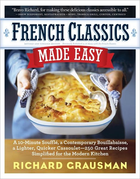 Cover for Richard Grausman · French Classics Made Easy: 250 Great Recipes Updated for the Modern Kitchen (Paperback Book) (2011)