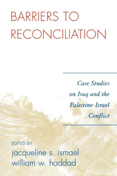 Cover for Jacqueline S Ismael · Barriers to Reconciliation: Case Studies on Iraq and the Palestine-Israel Conflict (Paperback Book) (2006)