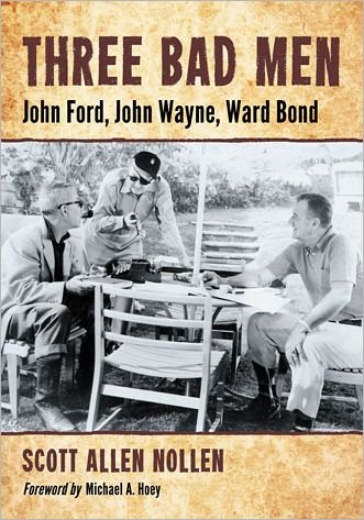 Cover for Scott Allen Nollen · Three Bad Men: John Ford, John Wayne, Ward Bond (Paperback Book) (2013)