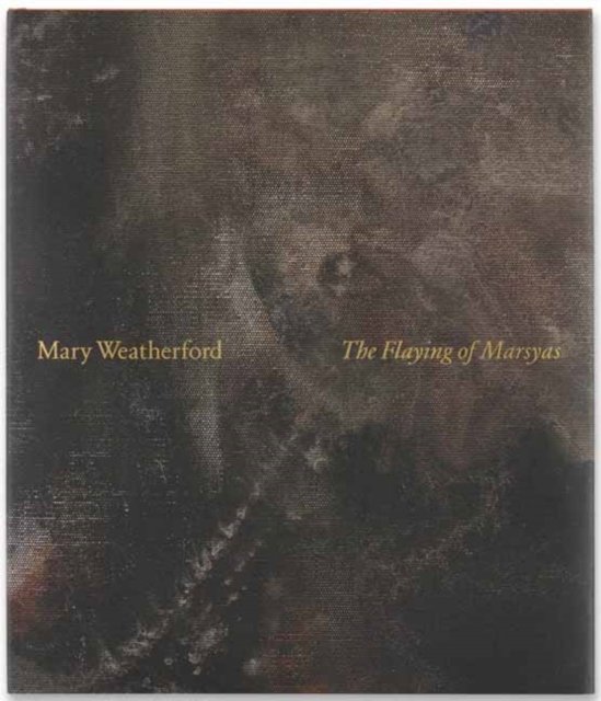 Cover for Francine Prose · Mary Weatherford: The Flaying of Marsyas (Innbunden bok) (2024)