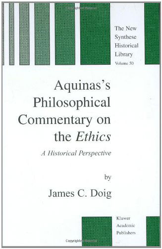 Cover for J.C. Doig · Aquinas's Philosophical Commentary on the Ethics: A Historical Perspective - The New Synthese Historical Library (Hardcover bog) [2001 edition] (2001)