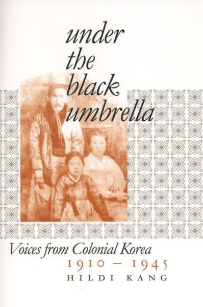 Cover for Hildi Kang · Under the Black Umbrella: Voices from Colonial Korea, 1910–1945 (Hardcover Book) (2001)