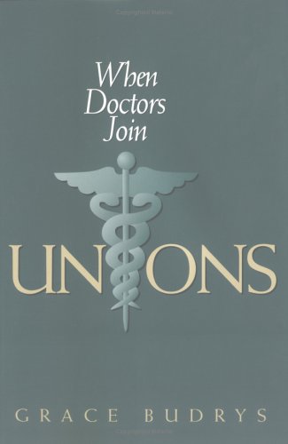 When Doctors Join Unions - Grace Budrys - Books - Cornell University Press - 9780801483547 - February 6, 1997