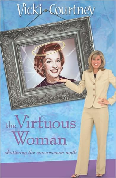 Cover for Vicki Courtney · The Virtuous Woman: Shattering the Superwoman Myth (Hardcover bog) (2004)