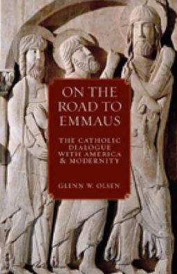 Cover for Glenn W. Olsen · On the Road to Emmaus: The Catholic Dialogue with America and Modernity (Hardcover Book) (2012)