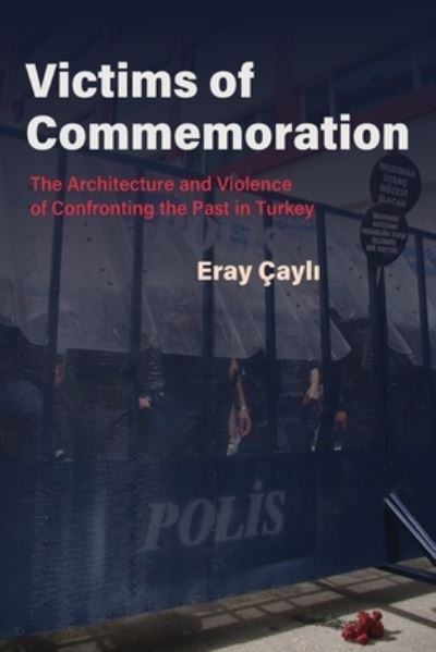 Cover for Eray Cayli · Victims of Commemoration: The Architecture and Violence of Confronting the Past in Turkey - Contemporary Issues in the Middle East (Hardcover Book) (2022)