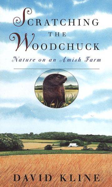 Cover for David Kline · Scratching the Woodchuck: Nature on an Amish Farm (Paperback Book) [New edition] (1999)